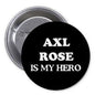 1.25-inch pinback button with black face and text "AXL ROSE IS MY HERO"