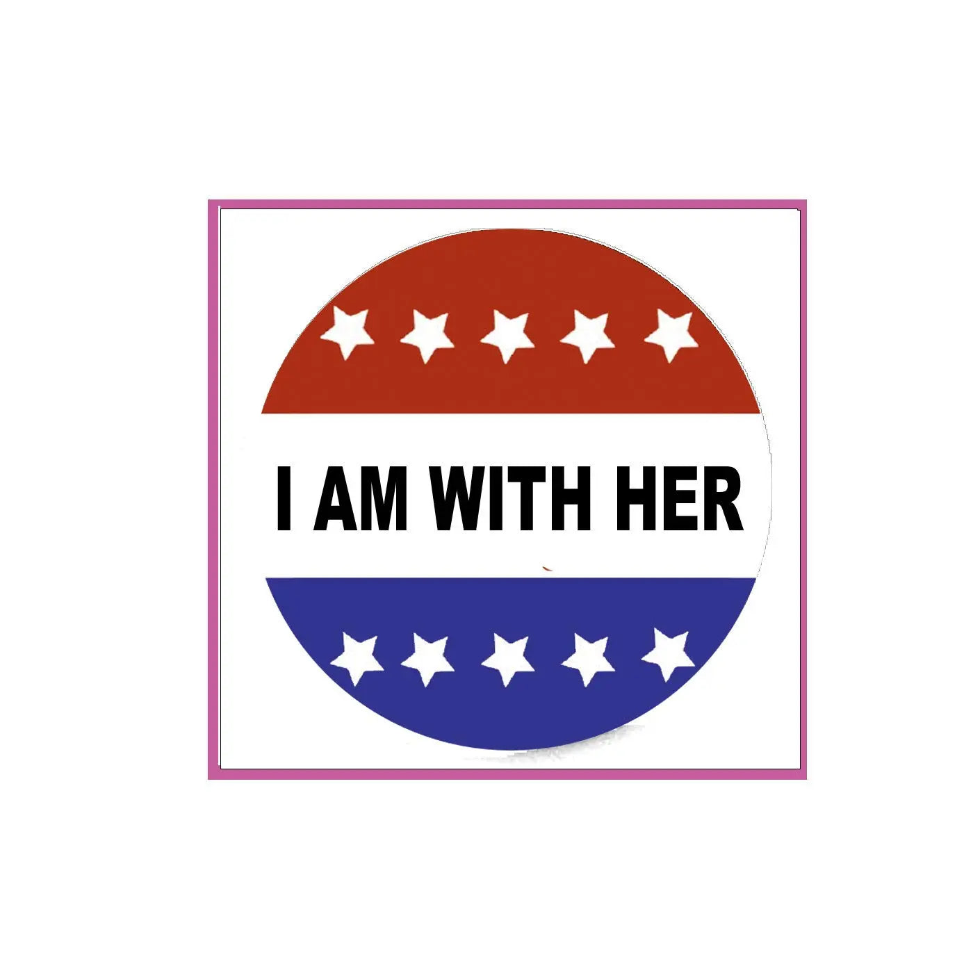 I AM WITH HER pinback badge with stars and red-white-blue semicircle design