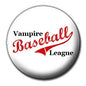 Vampire Baseball League pinback button, circular design with red and black lettering