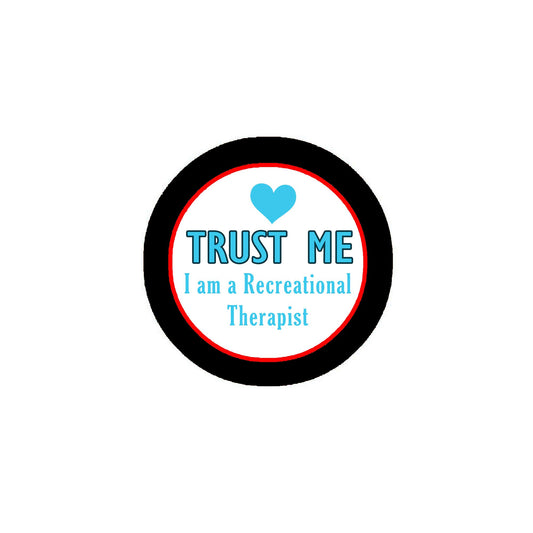 Trust Me - I am a I'm a Recreational Therapist 2.25" Pinback or Jackets, Backpacks, etc.