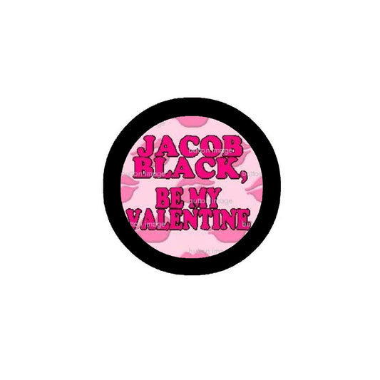 JACOB BLACK - BE MY VALENTINE Pinback Button 1.25" Pin / Badge LOVE Valentine's Day TWILIGHT