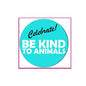 2.25-inch pinback badge, turquoise circle with “Celebrate!” and “Be kind to animals” text