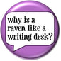 Purple pinback button with speech bubble showing quote: why is a raven like a writing desk?