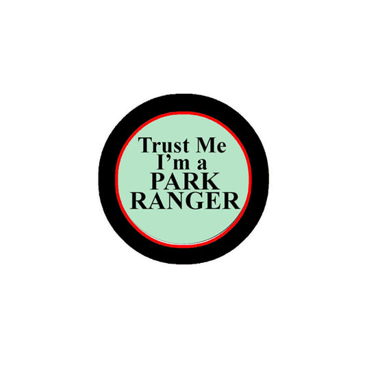 Trust Me I'm a Park Ranger Pinback Badge 2.25" Professions