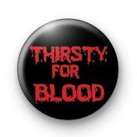 THIRSTY FOR BLOOD Pinback Button 1.25" Pin / Badge ~ Vampire Vampires Twilight New Moon True Blood