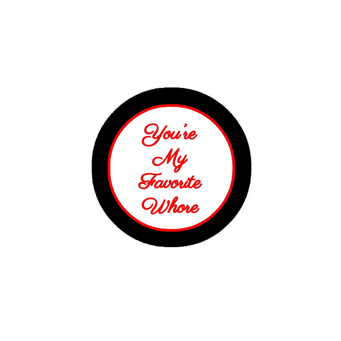 You’re My Favorite Whore 2.25-inch Pinback or Jackets, Backpacks, etc.