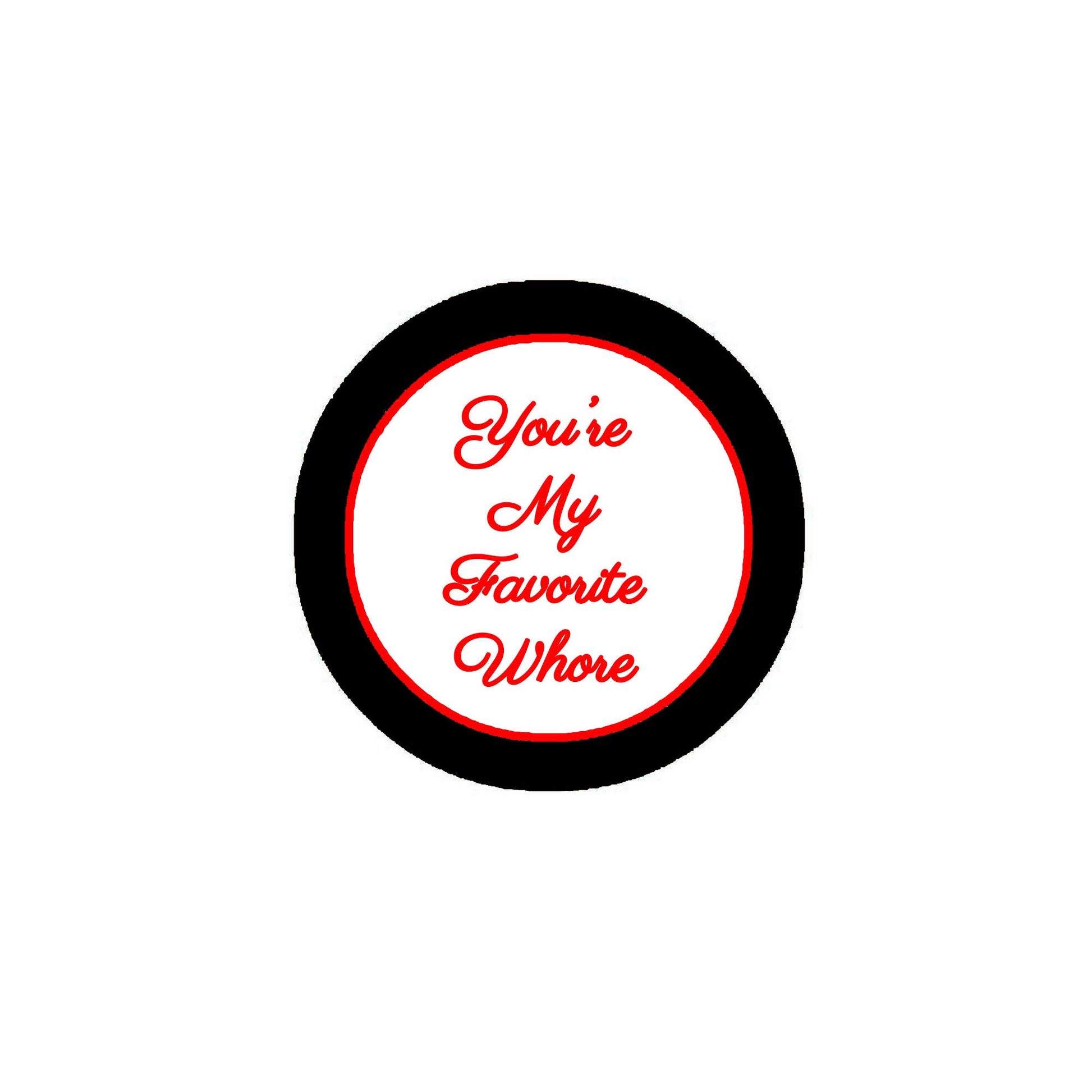 You’re My Favorite Whore 2.25-inch Pinback or Jackets, Backpacks, etc.