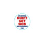 2.25in round pinback button, turquoise rim with “Don't Get Sick” health insurance text