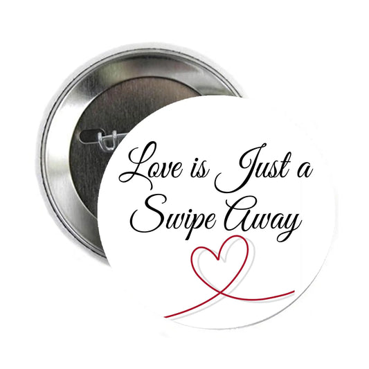 Love is Just a Swipe Away Pinback Button Pin Pinback Brooch 2.25-inch Default Title