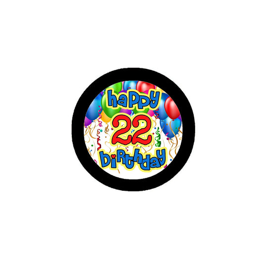 Round pinback badge with “Happy 22nd Birthday” and balloons; black border