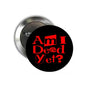 1.25-inch pinback button with black face and red “Am I Dead Yet?” text