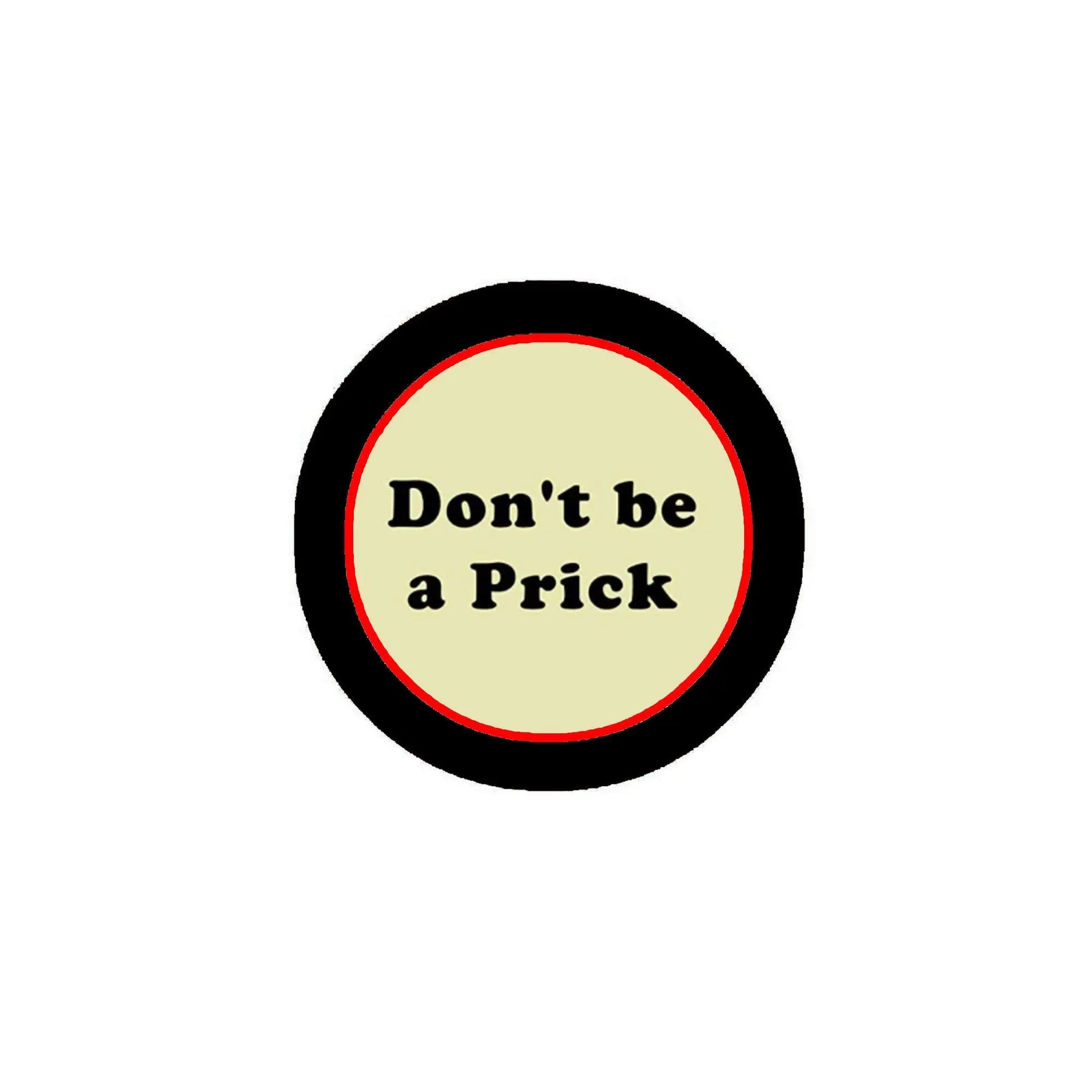 1.25-inch pinback badge with black border and red text 'Don't be a Prick'