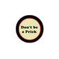 1.25-inch pinback badge with black border and red text 'Don't be a Prick'