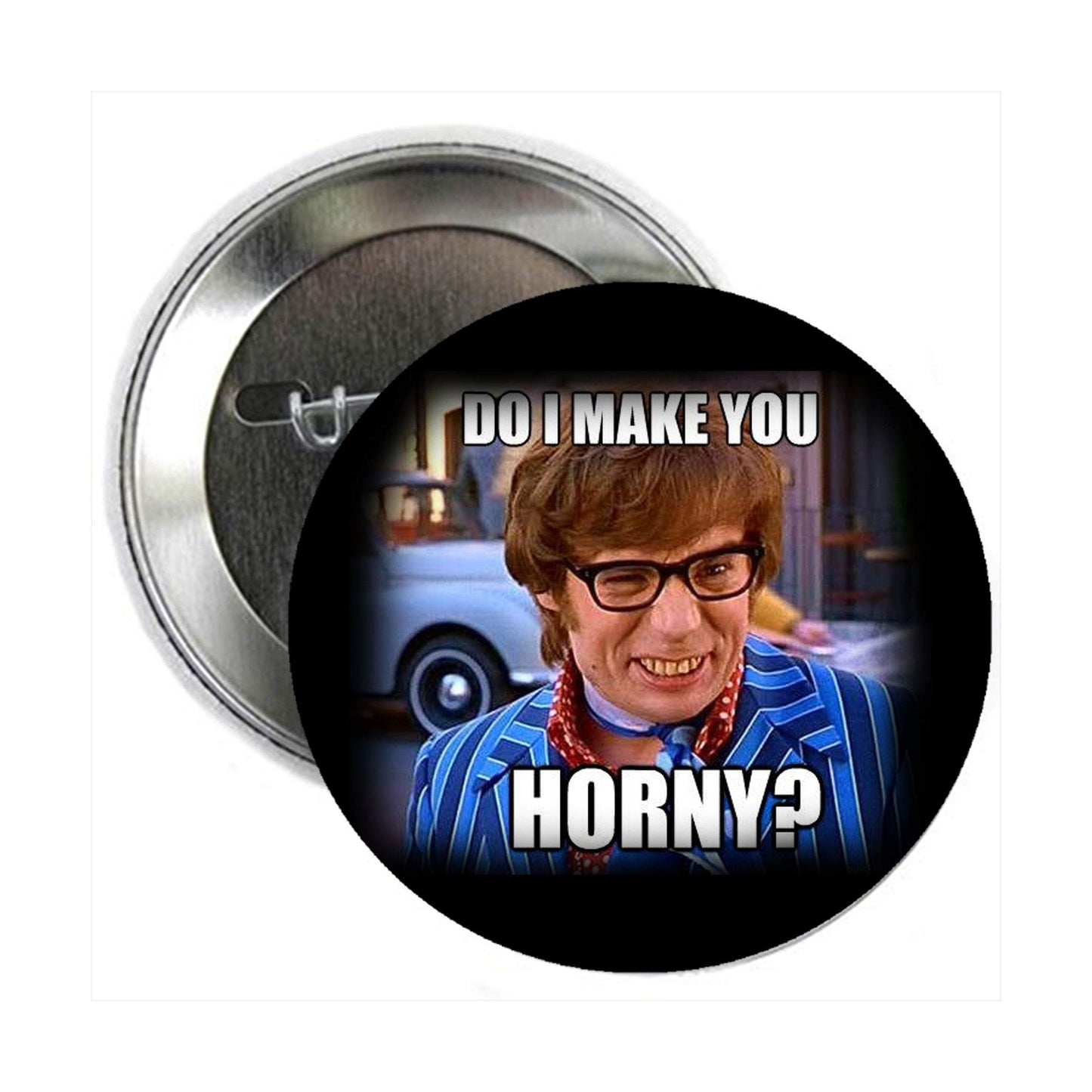 Do I Make You Horny? Sex 2.25" Pinback for Jackets, Backpacks, etc.