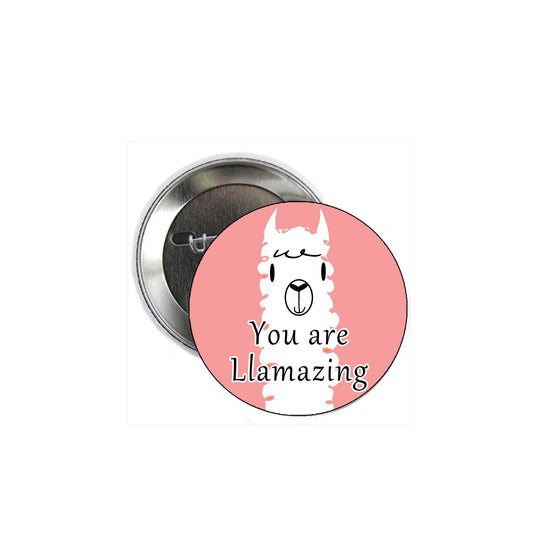 You are Llamazing! 2.25" Pinback for Jackets, Backpacks, etc. ~ Llama