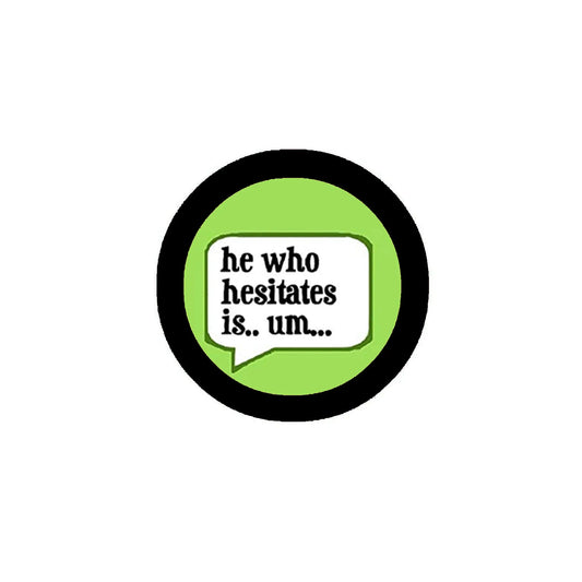 He Who Hesitates is. um Pinback 2.25-inch Default Title
