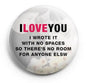 Round pinback button badge with 'I LOVE YOU' quote and 'NO ROOM FOR ANYONE ELSE'