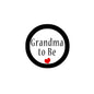 Round pinback badge with black rim, white center text “Grandma to Be” and red heart