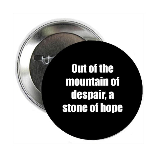 "Out of the mountain of despair, a stone of hope" Button Pin Pinback Brooch for Jackets, Backpacks, Hats 2.25" Martin Luther King Quote MLK