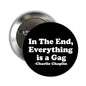 Black pinback button showing 'In The End, Everything is a Gag' and Charlie Chaplin