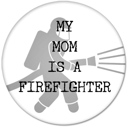 MY MOM IS A FIREFIGHTER Pinback 2.25-inch Default Title
