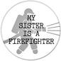 2.25-inch firefighter pinback button, helmet silhouette with “MY SISTER IS A FIREFIGHTER”