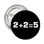 Two Plus Two 2.25-inch pinback button, round black with white “2+2=5” text