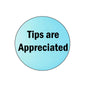 Blue round pinback button with 'Tips are Appreciated' text.