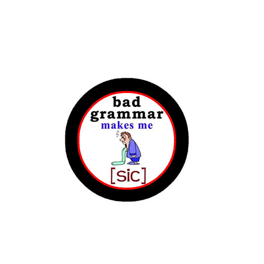 Bad Grammar Pinback Button Funny Humor Celebration Party