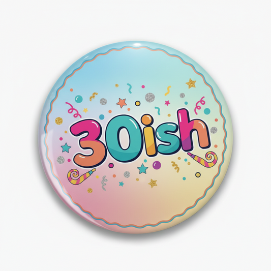 30ish Birthday Pinback 2.25-inch