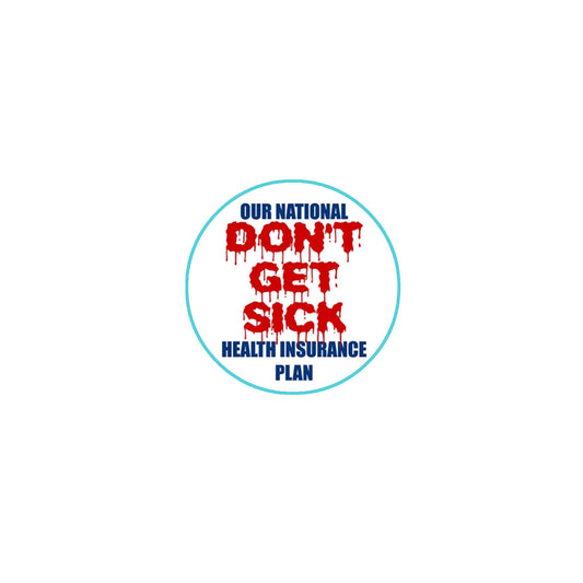 12 Pcs Our National Don't Get Sick Health Insurance Plan 2.25" Pinback for Jackets, Backpacks, etc.…