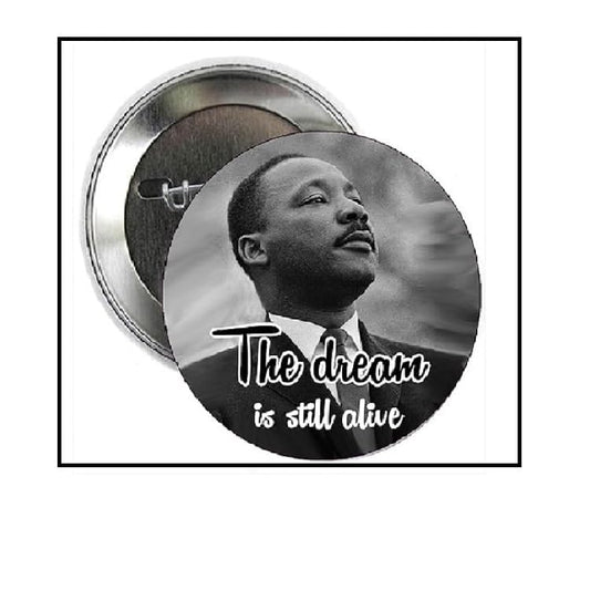 100 Pcs The Dream is Still Alive Dr. Martin Luther King Jr Pinback for Jackets, Backpacks, etc. Pin Back, Badge 2.25"