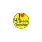 Round yellow 4th grade teacher pin with heart and "I 4th grade Teacher" text