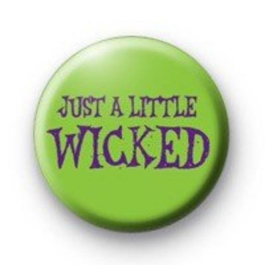 JUST A LITTLE WICKED Pinback Button 1.25-inch Pin Badge Default Title