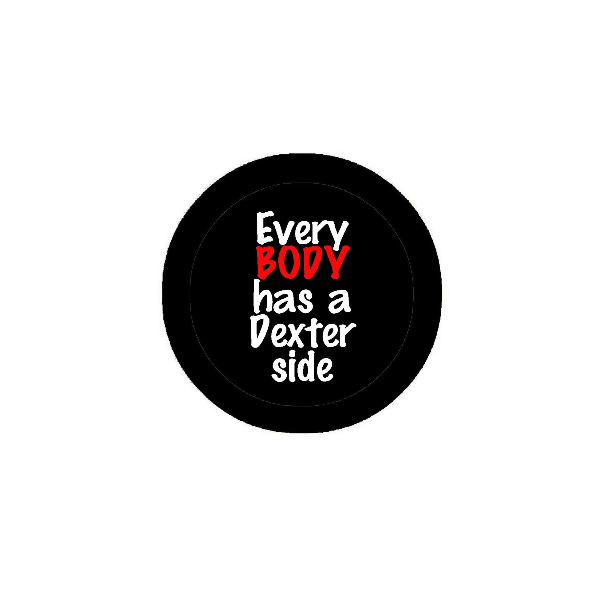 EveryBODY has 2.25-inch Pinback for Jackets, Backpack serial killer a Dexter side Default Title