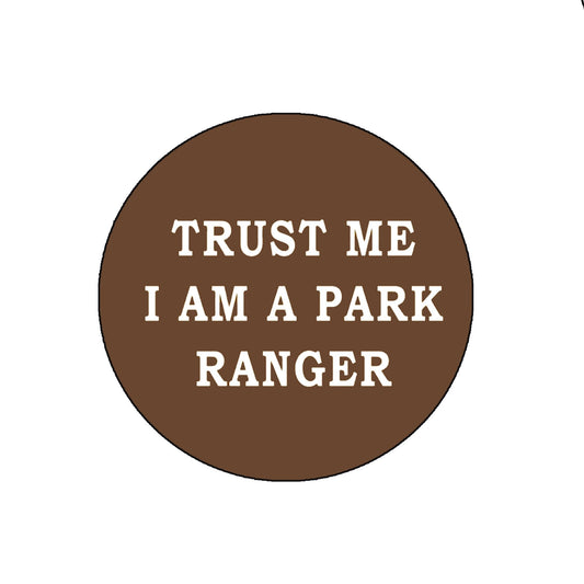 Trust Me I'm a Park Ranger 2.25" Badge Brooch Pin Pinback for Jackets, Backpacks, etc.
