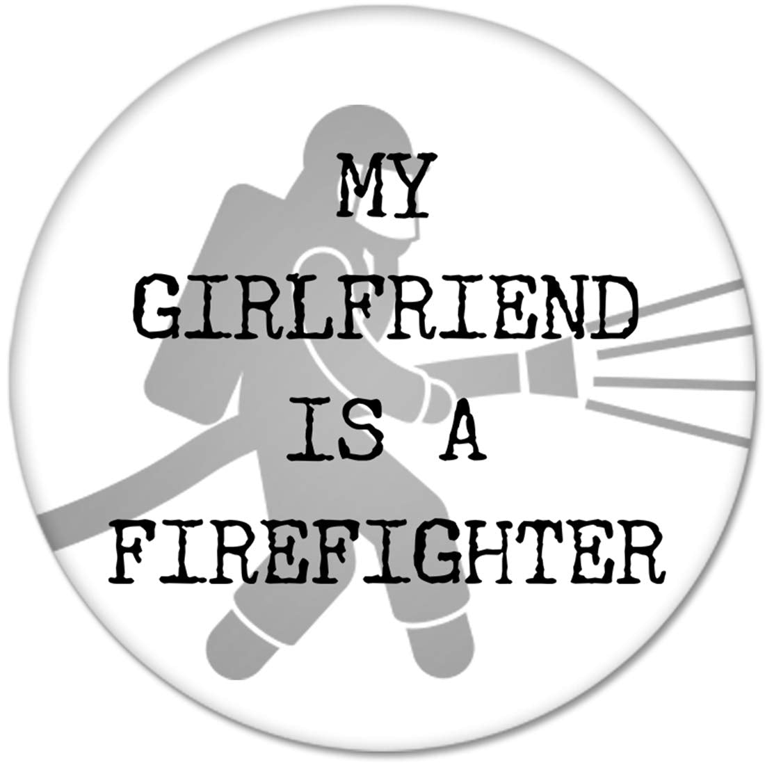 MY GIRLFRIEND IS A FIREFIGHTER Pinback 2.25-inch Default Title