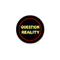 2.25-inch round pinback button, black with red ring and yellow 'Question Reality' text.