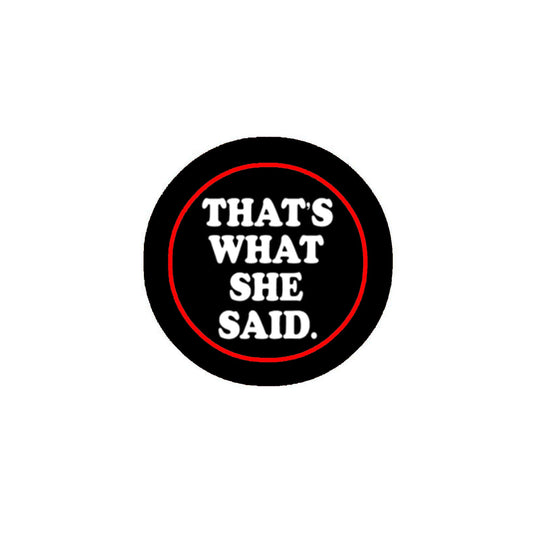That's what she said 1.25" Pinback for Jackets, Backpacks, etc. What is your mood today?