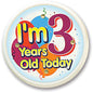Round birthday button pin: 'I'm 3 Years Old Today' colorful text and graphics