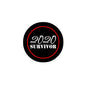 Black circular pin with red border; reads "2020 SURVIVOR" in white