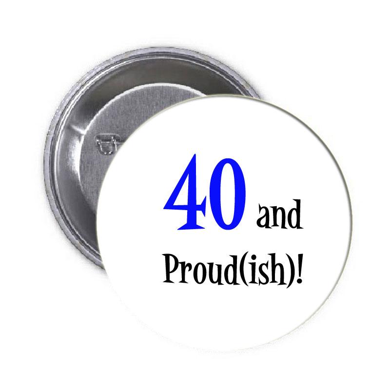 40 ans et fier(e) Pinback 2.25" Joyeux anniversaire