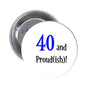 Round pinback badge with "40 and Proud(ish)!" text in blue and black on white