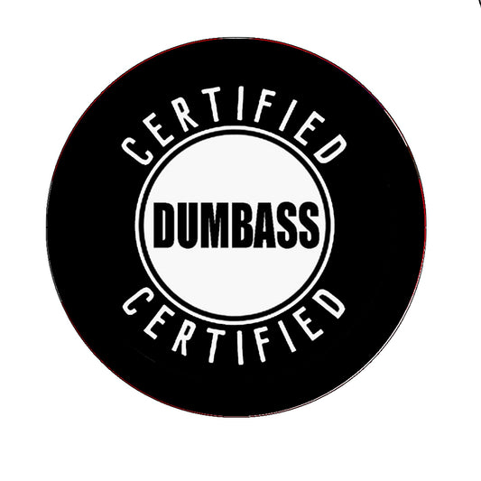 Certified Dumbass 2.25" Pinback for Jackets, Backpack, hats