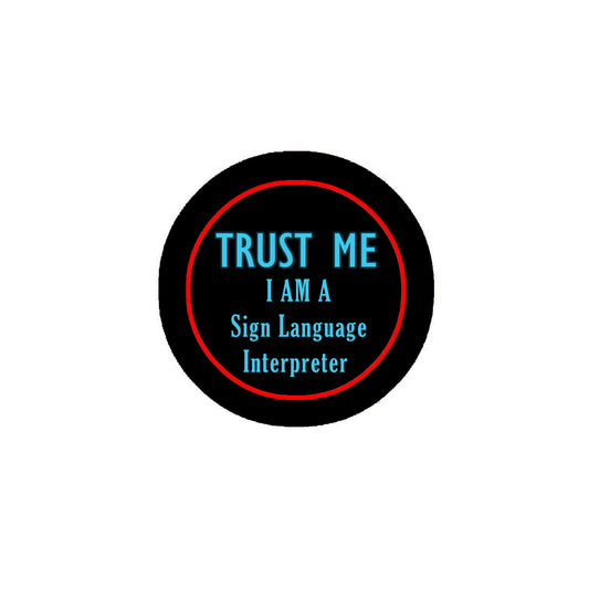 Trust Me - I am a Sign Language Interpreter 2.25-inch Pinback Pin Back, Button Badge Default Title