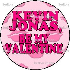 KEVIN JONAS - BE MY VALENTINE Pinback Button 1.25" Pin / Badge LOVE Valentine's Day