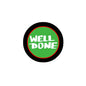 Well Done pinback button, black rim, green center with white 'WELL DONE' text