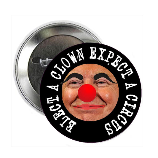 2.25" Elect a Clown Expect a Circus Pin Pinback Funny Button Badge Brooch Anti Trump No Trump