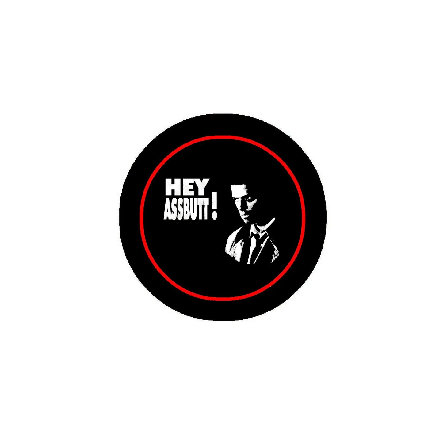 Round black pinback badge with red border; 'HEY ASSBUTT!' text and face graphic