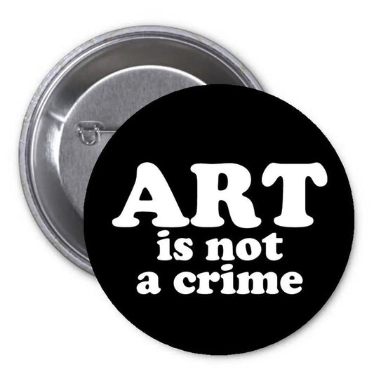 Art is not a Crime Pinback Button Pin Expression Liberal Default Title